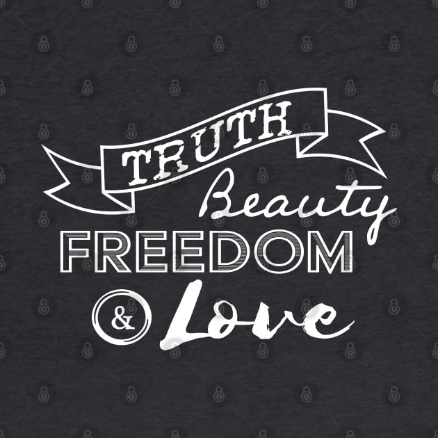 Truth, Beauty, Freedom and Love by OffBookDesigns